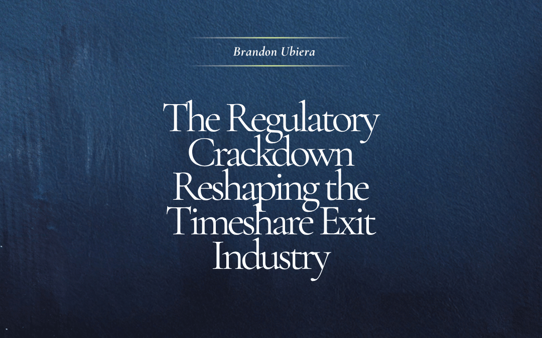 The Regulatory Crackdown Reshaping the Timeshare Exit Industry